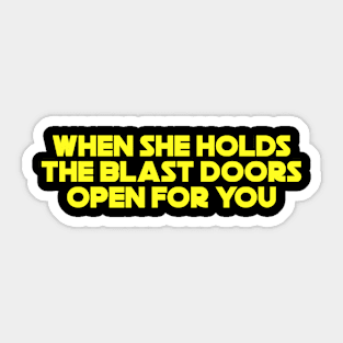 When She Holds The Blast Doors Open For You Sticker